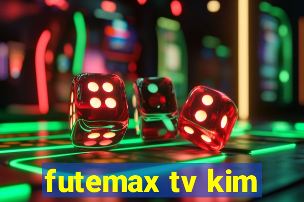 futemax tv kim